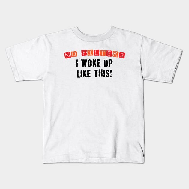 I Woke Up Like This Kids T-Shirt by shultcreative